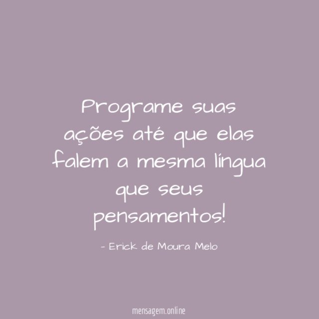 Programe suas ações até que elas falem a