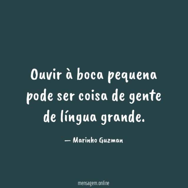 Ouvir à boca pequena pode ser coisa de gente de língua grande