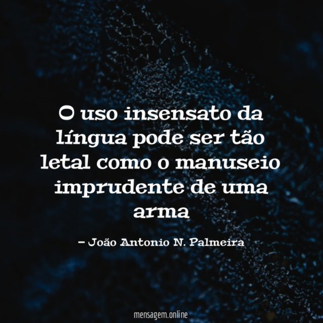 O uso insensato da língua pode ser tão