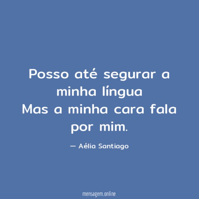 Posso até segurar a minha língua Mas a minha