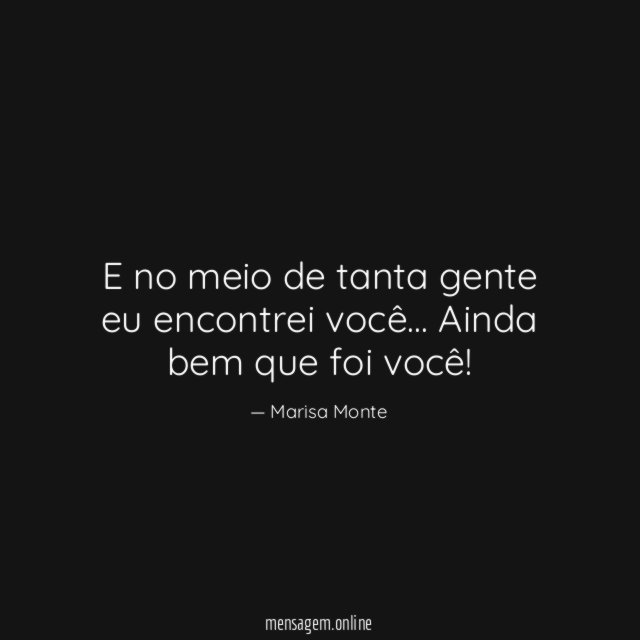 E no meio de tanta gente eu encontrei você