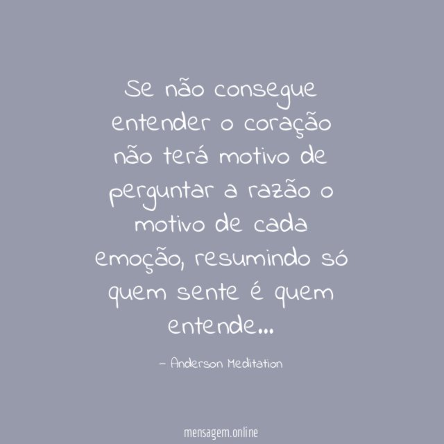 Se não consegue entender o coração não terá