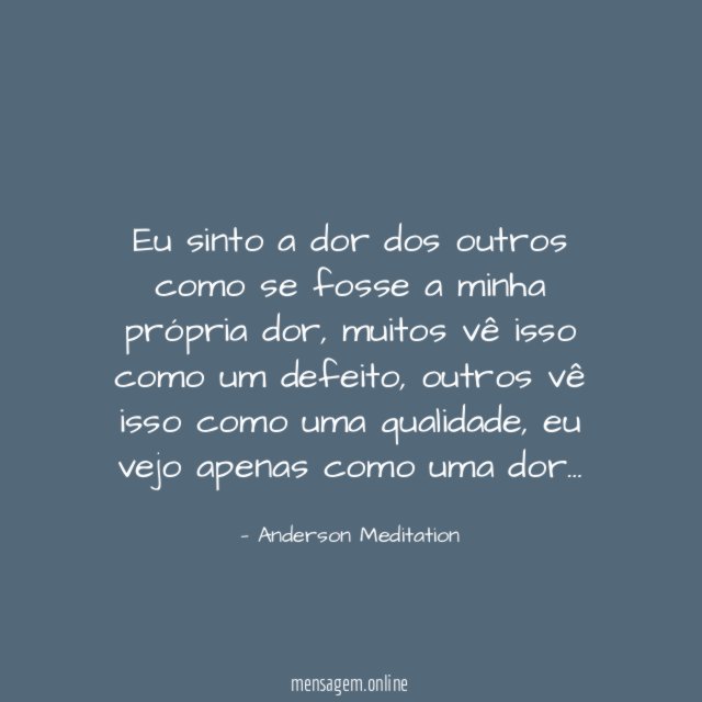 Eu sinto a dor dos outros como se