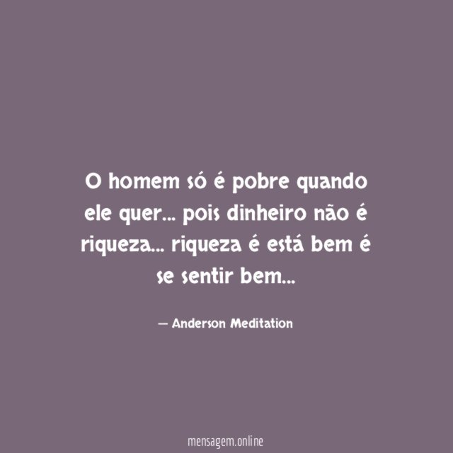O homem só é pobre quando ele quer