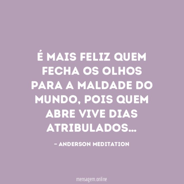 É mais feliz quem fecha os olhos para a maldade do mundo