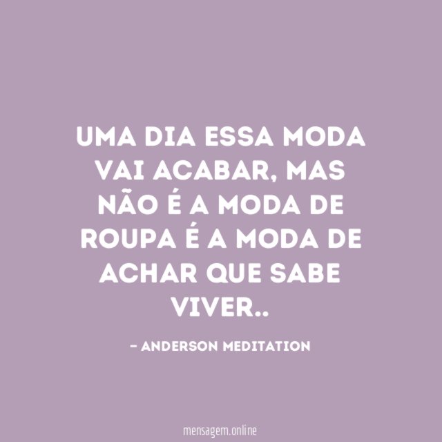 Uma dia essa moda vai acabar