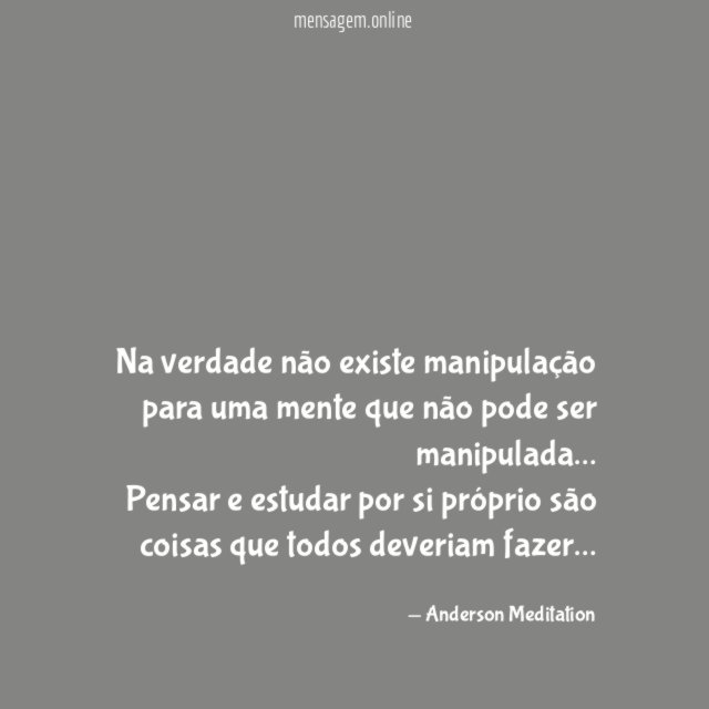 Na verdade não existe manipulação para uma mente