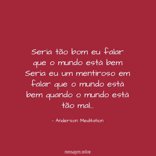 Seria tão bom eu falar que o mundo