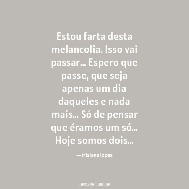 Estou farta desta melancolia