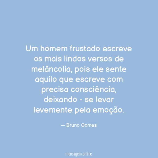 Um homem frustado escreve os mais lindos versos de melâncolia