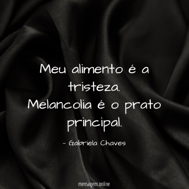 Meu alimento é a tristeza