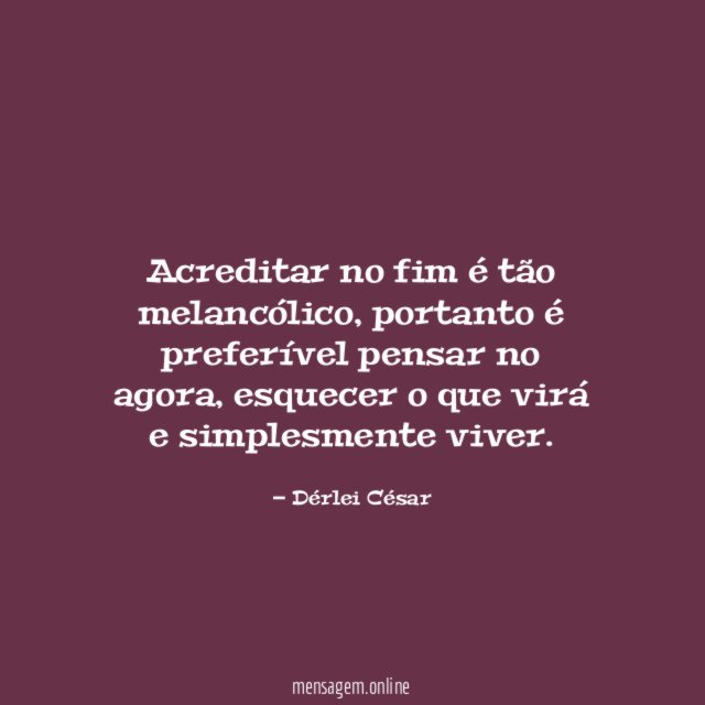 Acreditar no fim é tão melancólico