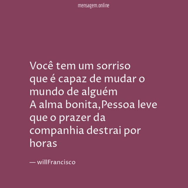 Você tem um sorriso que é capaz de mudar