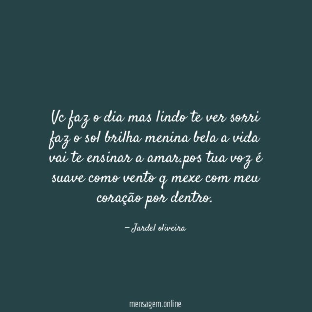 Vc faz o dia mas lindo te ver