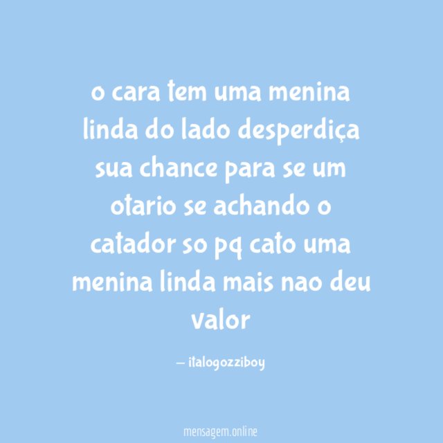 o cara tem uma menina linda do lado desperdiça