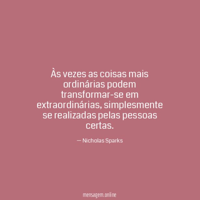 Às vezes as coisas mais ordinárias podem transformar-se em extraordinárias