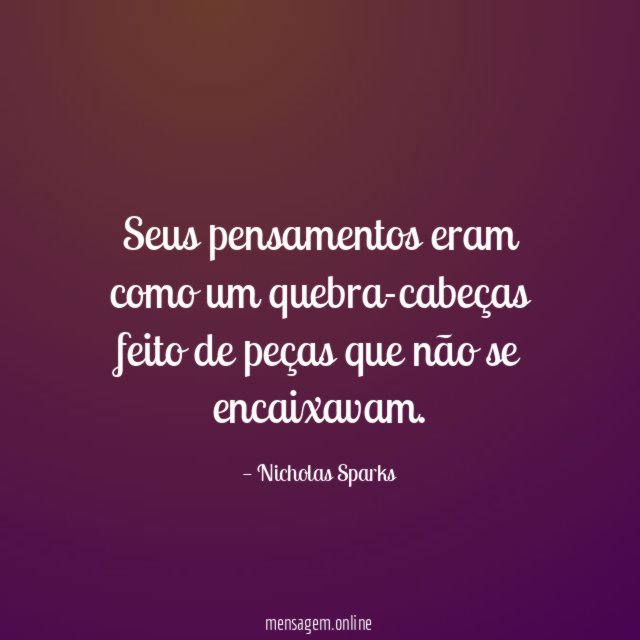 Seus pensamentos eram como um quebra-cabeças feito de