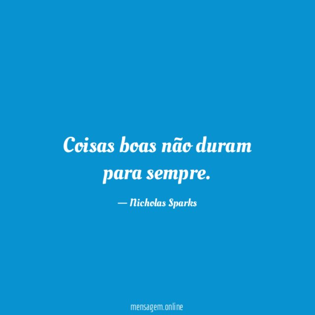 Coisas boas não duram para sempre
