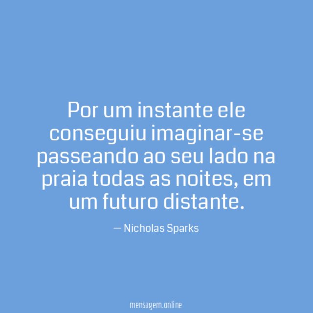 Por um instante ele conseguiu imaginar-se passeando ao