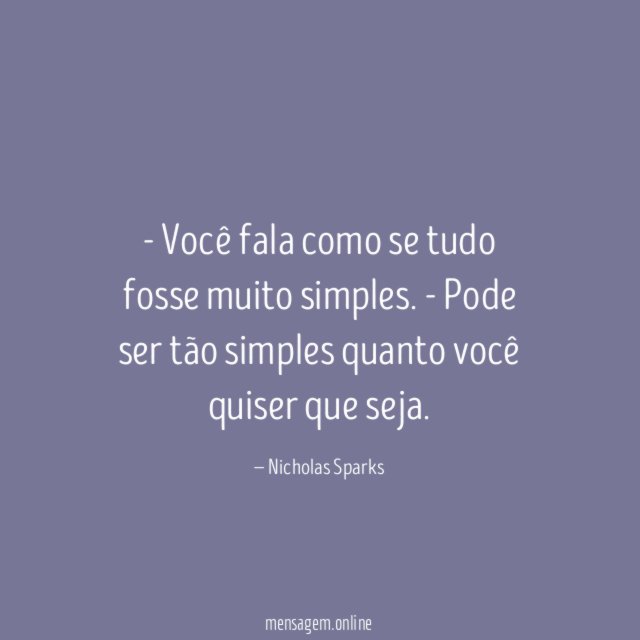 Você fala como se tudo fosse muito simples