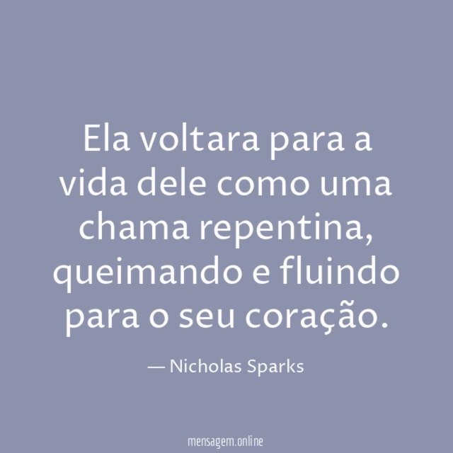 Ela voltara para a vida dele como uma chama repentina