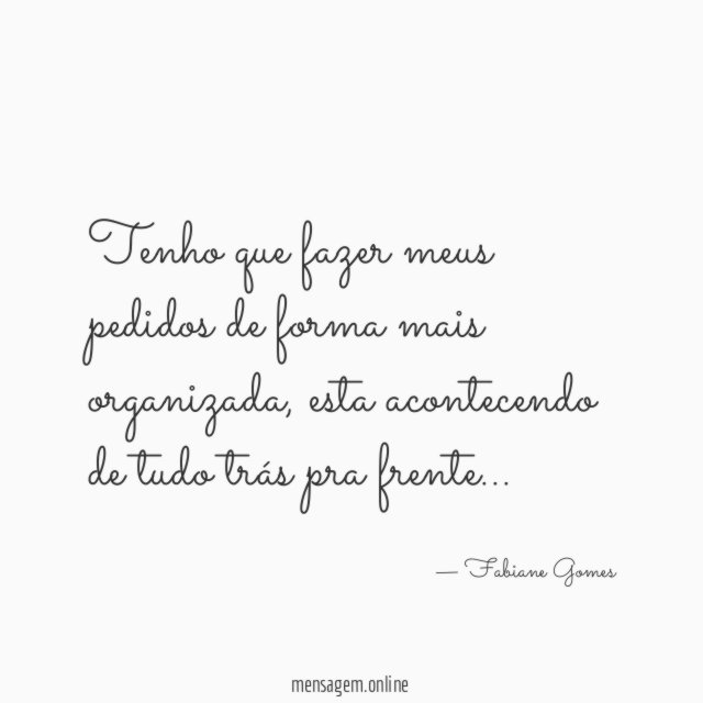 Tenho que fazer meus pedidos de forma mais organizada