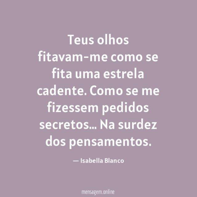 Teus olhos fitavam-me como se fita uma estrela cadente