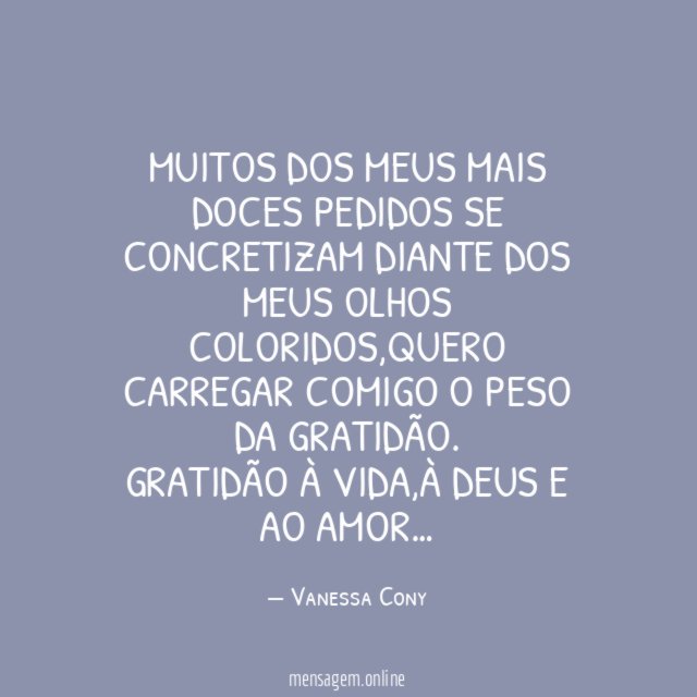 Muitos dos meus mais doces pedidos se concretizam