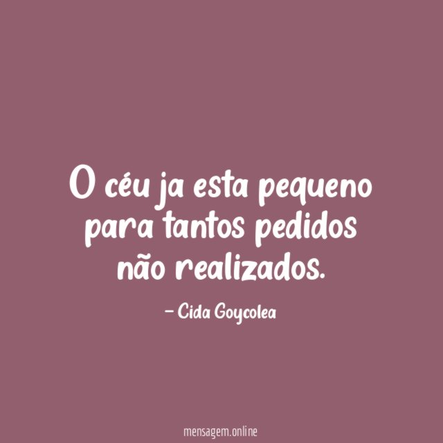 O céu ja esta pequeno para tantos pedidos não realizados
