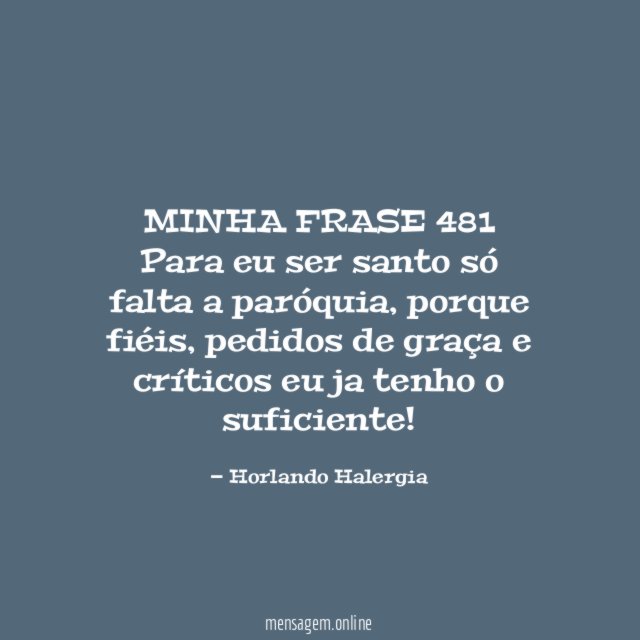 MINHA FRASE 481 Para eu ser santo só falta a paróquia
