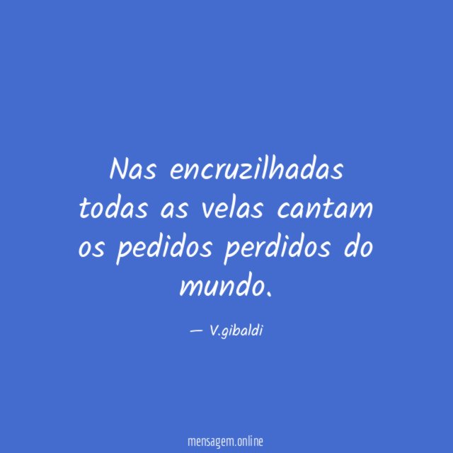 Nas encruzilhadas todas as velas cantam os pedidos perdidos do mundo