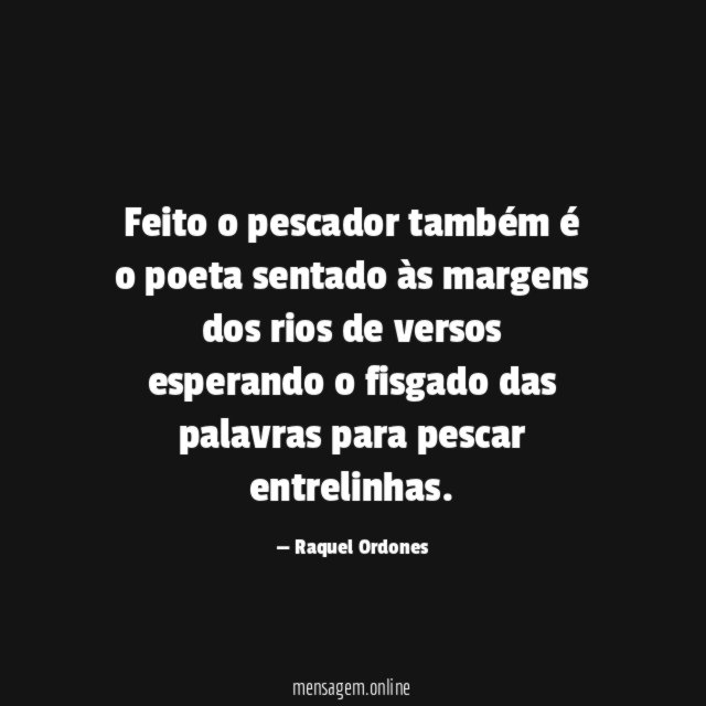 Feito o pescador também é o poeta sentado às