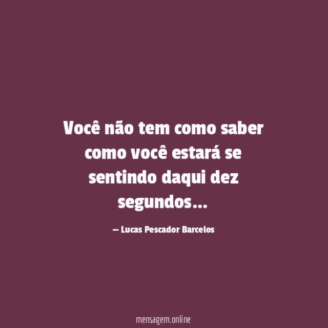 Você não tem como saber como você estará