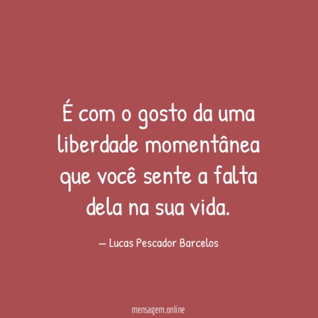 É com o gosto da uma liberdade momentânea