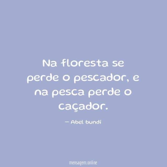 Na floresta se perde o pescador