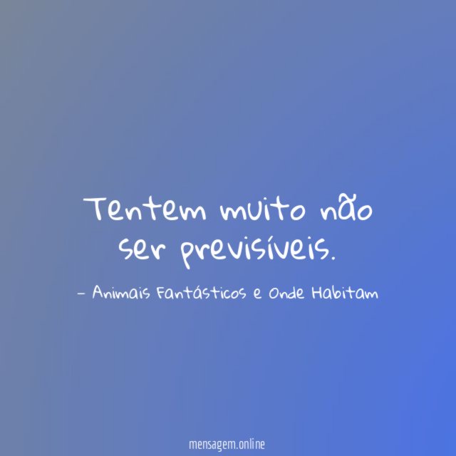 Tentem muito não ser previsíveis