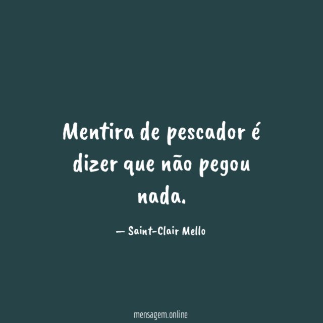 Mentira de pescador é dizer que não pegou nada