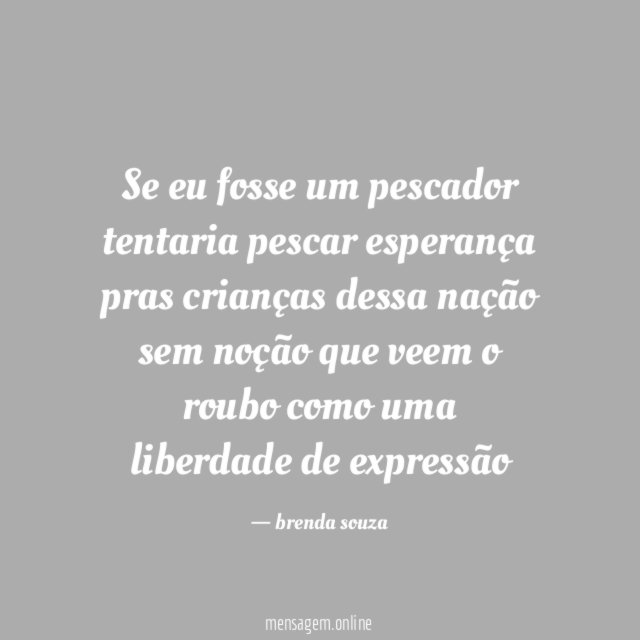 Se eu fosse um pescador tentaria pescar esperança