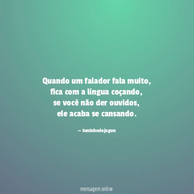 Quando um falador fala muito