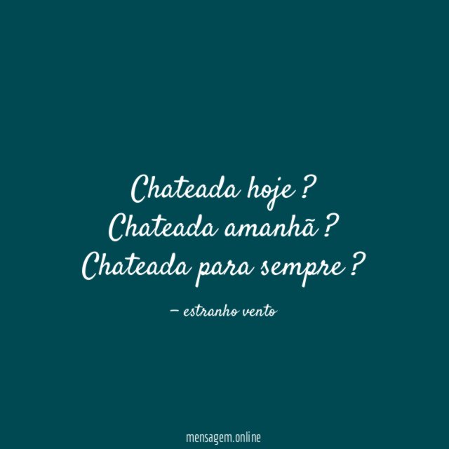 Chateada hoje ?