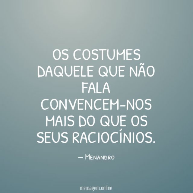 Os costumes daquele que não fala convencem-nos mais