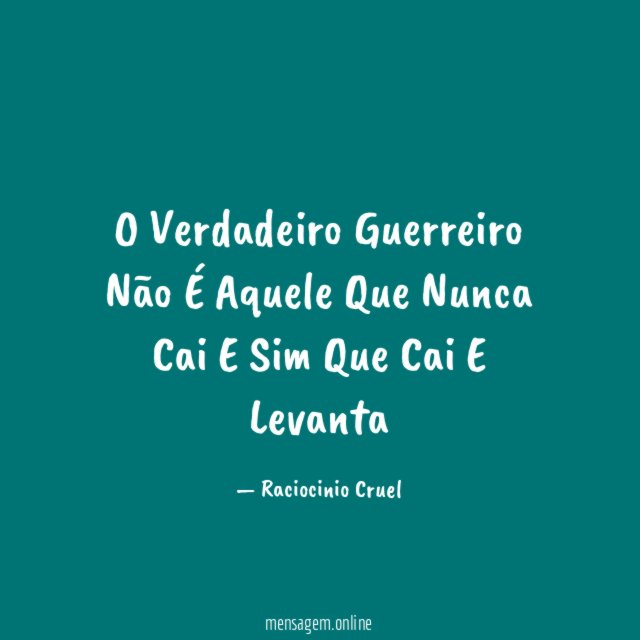 O Verdadeiro Guerreiro Não É Aquele Que Nunca
