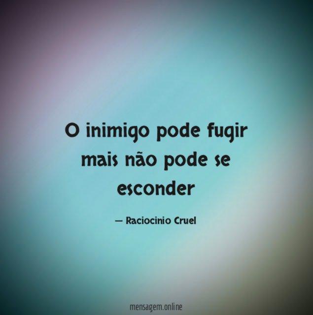 O inimigo pode fugir mais não pode se esconder