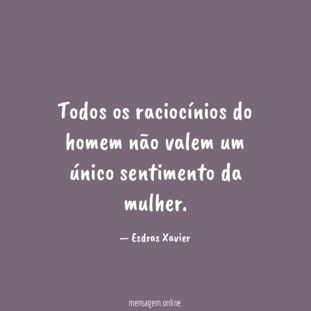 Todos os raciocínios do homem não valem um