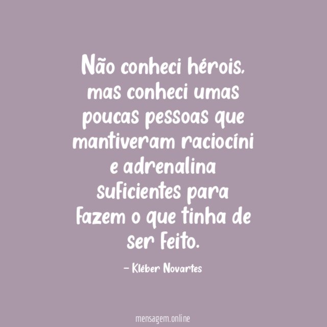 Não conheci hérois