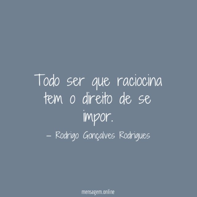 Todo ser que raciocina tem o direito de se impor