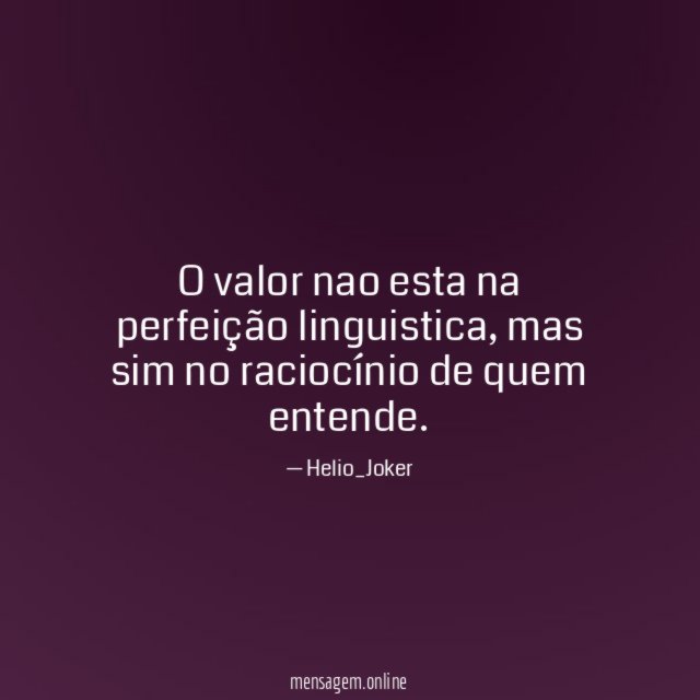 O valor nao esta na perfeição linguistica