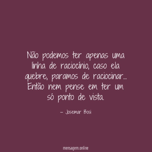 Não podemos ter apenas uma linha de raciocínio