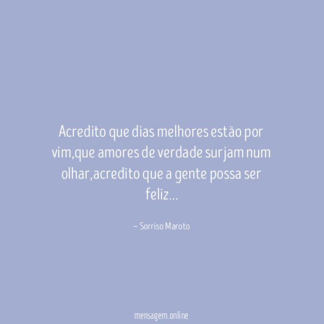 Acredito que dias melhores estão por vim