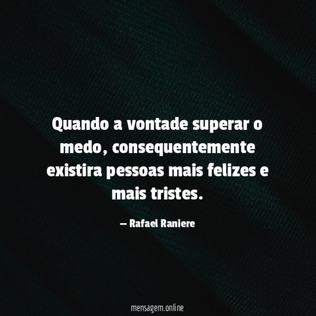 Quando a vontade superar o medo